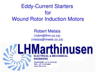 Eddy-Current Starters for Wound Rotor Induction Motors Robert Melaia (robm@lhm.co.za) (melaia@mweb.co.za)