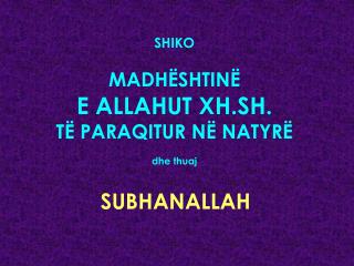 SHIKO MADHËSHTINË E ALLAHUT XH.SH. TË PARAQITUR NË NATYRË dhe thuaj