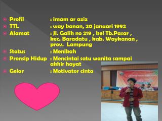 Profil 		: imam ar aziz TTL		: way kanan , 20 januari 1992