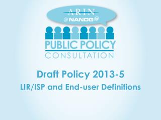 Draft Policy 2013-5 LIR/ISP and End-user Definitions