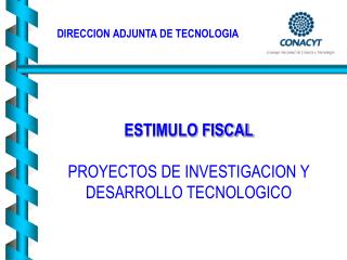 ESTIMULO FISCAL PROYECTOS DE INVESTIGACION Y DESARROLLO TECNOLOGICO