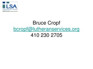 Bruce Cropf bcropf@lutheranservices 410 230 2705