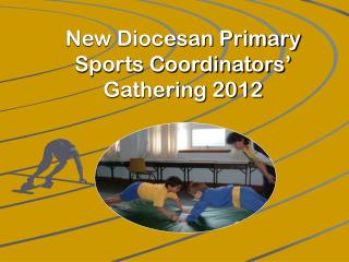 New Diocesan Primary Sports Coordinators’ Gathering 2012