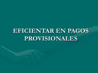 EFICIENTAR EN PAGOS PROVISIONALES