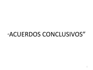 “ ACUERDOS CONCLUSIVOS”