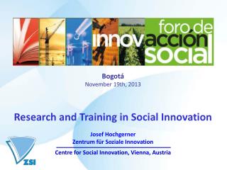 Bogotá November 19th, 2013 Research and Training in Social Innovation Josef Hochgerner