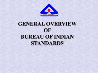 GENERAL OVERVIEW OF BUREAU OF INDIAN STANDARDS