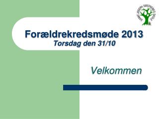 Forældrekredsmøde 2013 Torsdag den 31/10