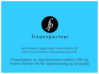 Presentasjon av sponsoravtale mellom CSK og Finans Partner AS for lagsansvarlig og foresatte