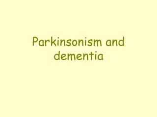 Parkinsonism and dementia