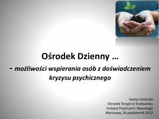 Ośrodek Dzienny … - możliwości wspierania osób z doświadczeniem kryzysu psychicznego