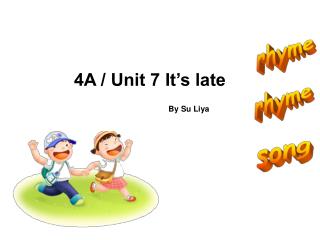 4A / Unit 7 It’s late