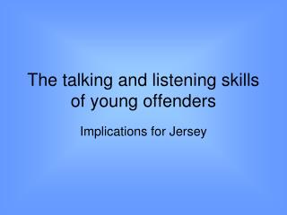 The talking and listening skills of young offenders