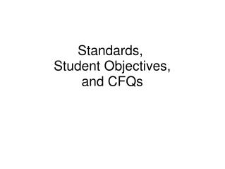 Standards,  Student Objectives, and CFQs