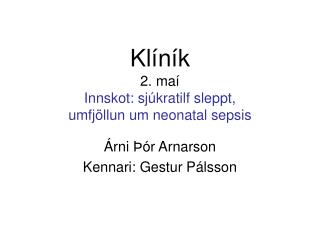 Klíník 2. maí Innskot: sjúkratilf sleppt, umfjöllun um neonatal sepsis