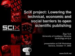 SciX project: Lowering the technical, economic and social barriers to open scientific publishing
