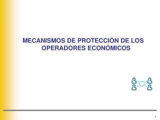 MECANISMOS DE PROTECCIÓN DE LOS OPERADORES ECONÓMICOS