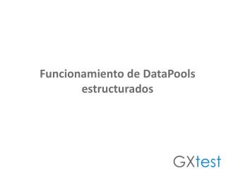 GXtest - DataPools