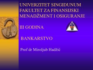 UNIVER ZI TET SINGIDUNUM FAKULTET ZA FINANSIJSKI MENADŽMENT I OSIGURANJE III GODINA BANKARSTVO