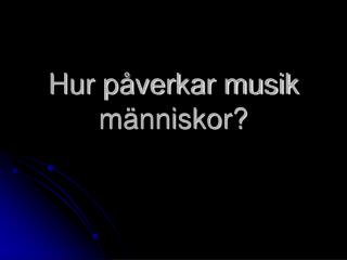 Hur påverkar musik människor?