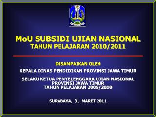 MoU SUBSIDI UJIAN NASIONAL TAHUN PELAJARAN 2010/2011 DISAMPAIKAN OLEH