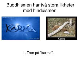 Buddhismen har två stora likheter med hinduismen.