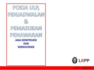 POKJA ULP, PENJADWALAN &amp; PEMASUKAN PENAWARAN JASA KONSTRUKSI DAN KONSULTANSI