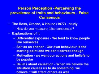 Person Perception -Perceiving the prevalence of traits and behaviours - False Consensus