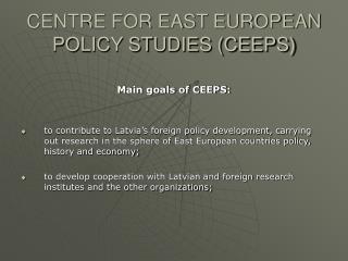 CENTRE FOR EAST EUROPEAN POLICY STUDIES (CEEPS)