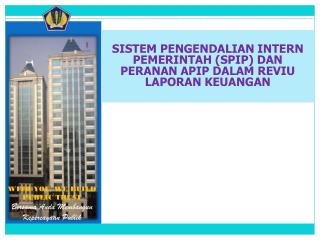 SISTEM PENGENDALIAN INTERN PEMERINTAH (SPIP) DAN PERANAN APIP DALAM REVIU LAPORAN KEUANGAN