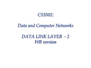 CS3502: Data and Computer Networks DATA LINK LAYER - 2 WB version