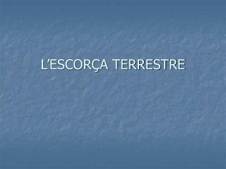 L’ESCORÇA TERRESTRE