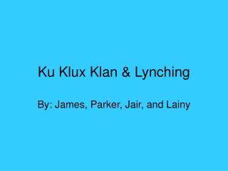 Ku Klux Klan &amp; Lynching