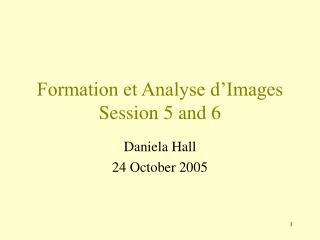 Formation et Analyse d’Images Session 5 and 6