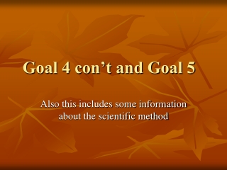 Goal 4 con’t and Goal 5