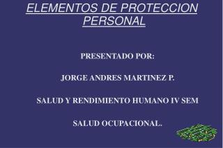 ELEMENTOS DE PROTECCION PERSONAL