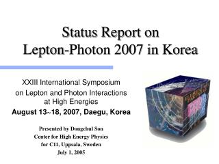 Status Report on Lepton-Photon 2007 in Korea
