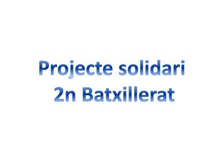 Projecte solidari 2n Batxillerat