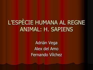L’ESPÈCIE HUMANA AL REGNE ANIMAL: H. SAPIENS