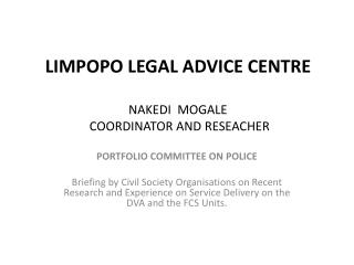 LIMPOPO LEGAL ADVICE CENTRE NAKEDI MOGALE COORDINATOR AND RESEACHER