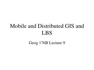 Mobile and Distributed GIS and LBS