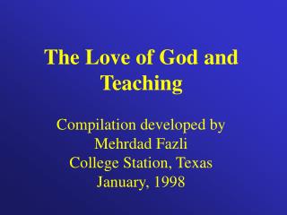 The Love of God and Teaching Compilation developed by Mehrdad Fazli College Station, Texas