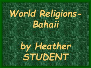 World Religions- Bahaii by Heather STUDENT