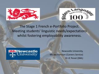 Newcastle University, Ms Jos Harrison (Careers Service) Dr JC Penet (SML)