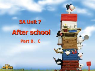 5A Unit 7 After school Part B 、 C