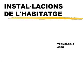 INSTAL·LACIONS DE L'HABITATGE