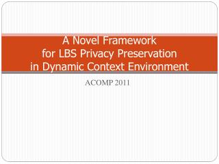 A Novel Framework for LBS Privacy Preservation in Dynamic Context Environment