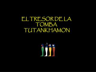 EL TRESOR DE LA TOMBA TUTANKHAMON