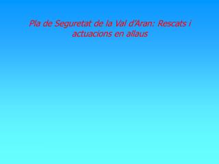 Pla de Seguretat de la Val d’Aran: Rescats i actuacions en allaus