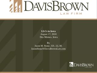 LLCs in Iowa August 17, 2010 Des Moines, Iowa By Jason M. Stone, J.D., LL.M.